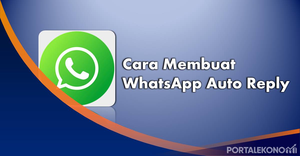 Cara Membuat WhatsApp Auto Reply, Balas Pesan WA Otomatis
