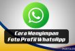 Cara Menyimpan Foto Profil WhatsApp