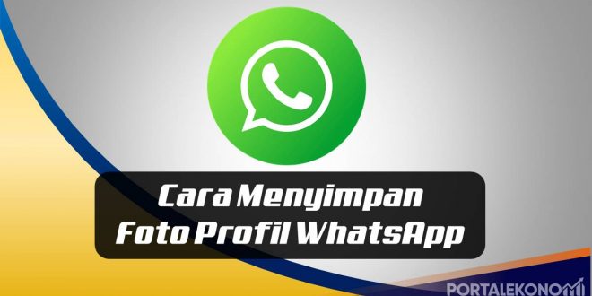 Cara Menyimpan Foto Profil WhatsApp