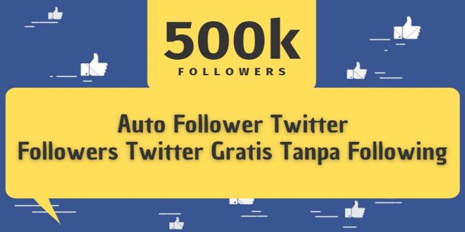 Auto Follower Twitter - Followers Twitter Gratis Tanpa Following