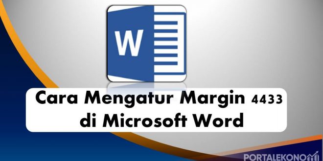 Begini Cara Mengatur Margin 4433 di Microsoft Word