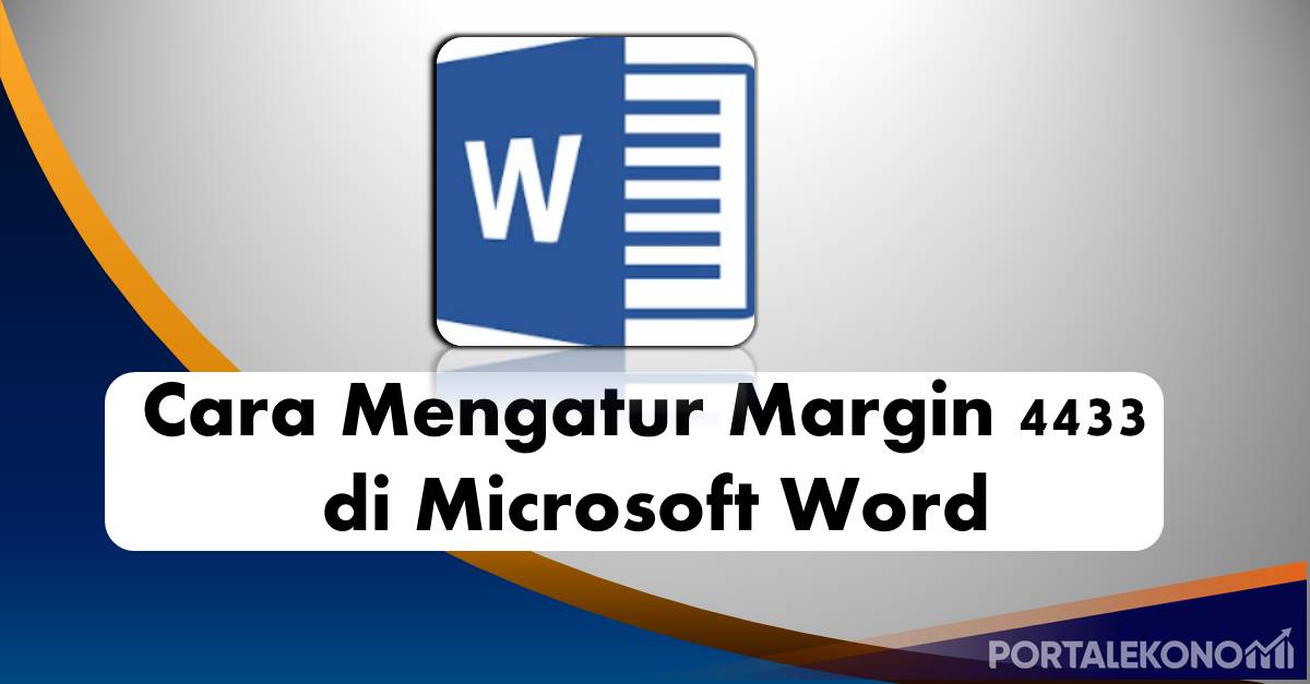 Begini Cara Mengatur Margin 4433 di Microsoft Word