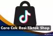 Cara Cek Resi Tiktok Shop