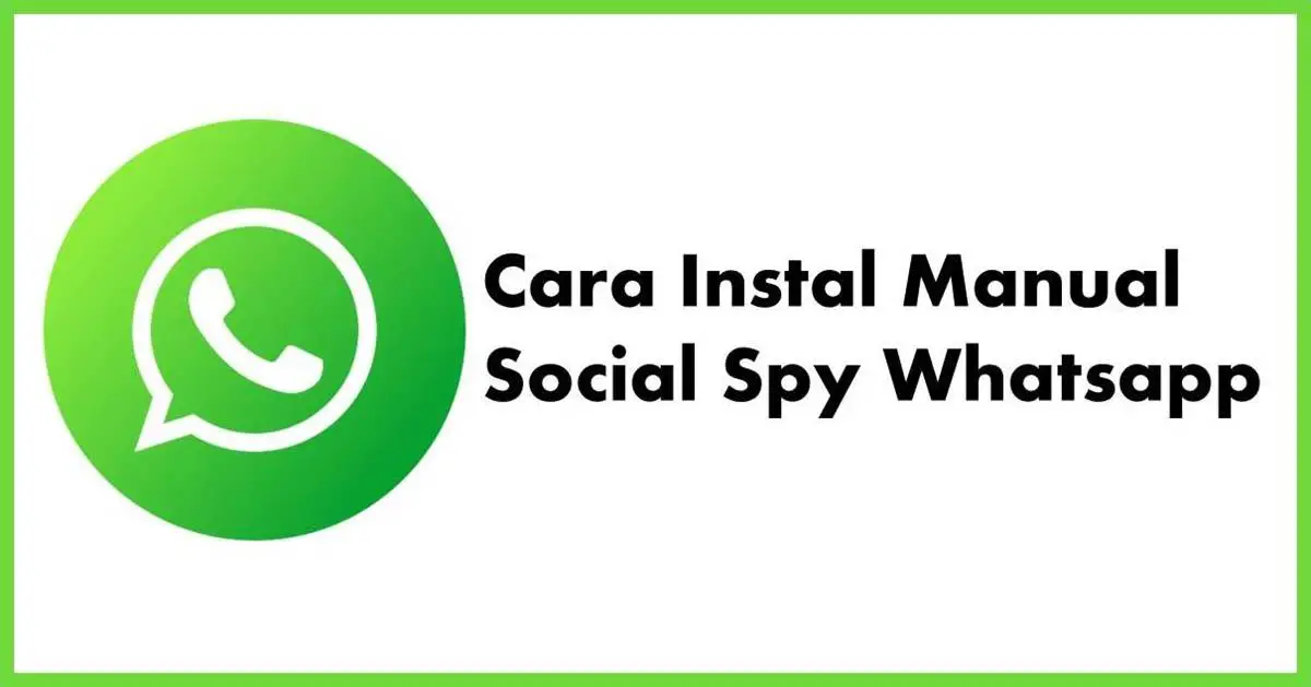 Cara Instal Manual Social Spy Whatsapp Di luar Play Store