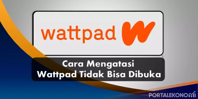 Cara Mengatasi Wattpad yang Tidak Bisa Di Buka