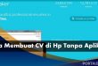 Cara Membuat CV di Hp Tanpa Aplikasi