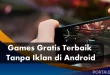 Games Gratis Terbaik Tanpa Iklan di Android