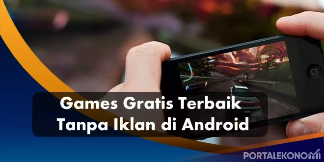 Games Gratis Terbaik Tanpa Iklan di Android