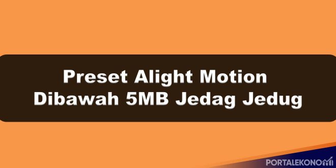 Preset Alight Motion Dibawah 5MB Jedag Jedug