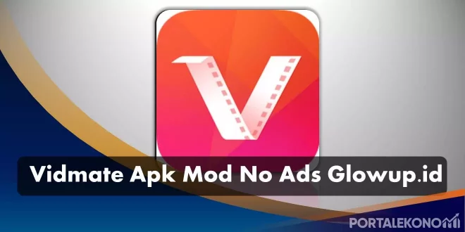 Vidmate Apk Mod No Ads Glowup.id