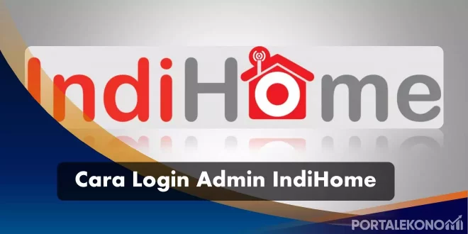 Bagaimana Cara Login Admin IndiHome