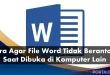 Cara Supaya File Word Tidak Berantakan Ketika Dibuka di Komputer Lain