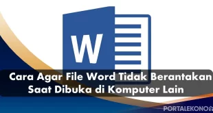 Cara Supaya File Word Tidak Berantakan Ketika Dibuka di Komputer Lain