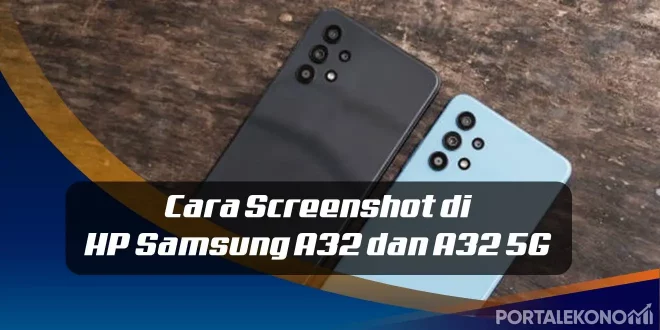Mudah Banget, Cara Screenshot di HP Samsung A32 dan A32 5G
