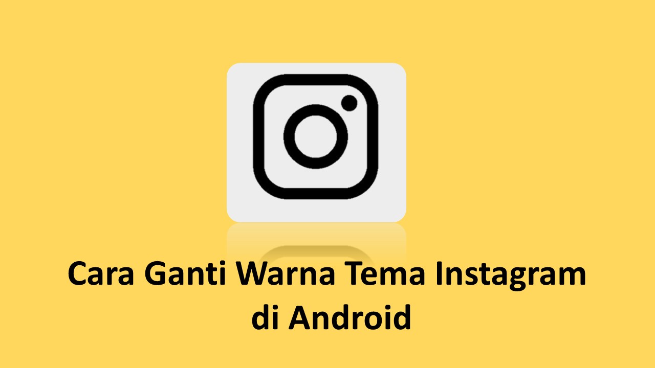 Cara Ganti Warna Tema Instagram di Android dan iOS