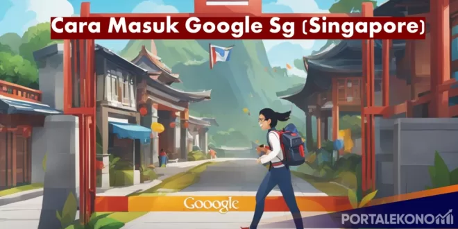 Cara Masuk Google Sg (Singapore) di Indonesia dengan Aman