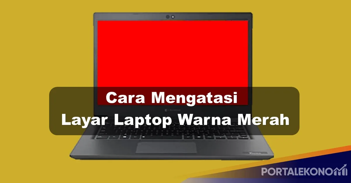 Cara Mengatasi Layar Laptop Warna Merah
