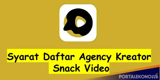 Daftar Sekarang! Link Formulir Pendaftaran Agency Snack Video 2023, Syarat dan Cara Daftarnya