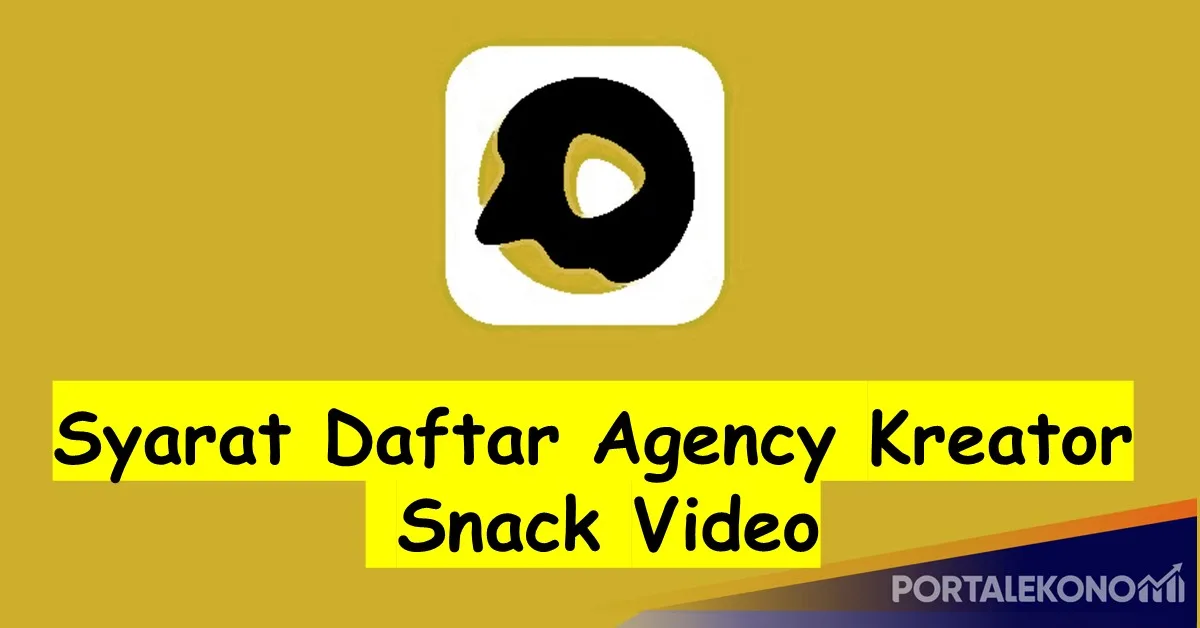 Daftar Sekarang! Link Formulir Pendaftaran Agency Snack Video 2023, Syarat dan Cara Daftarnya