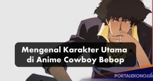 Mengenal Karakter Utama di Anime Cowboy Bebop adalah