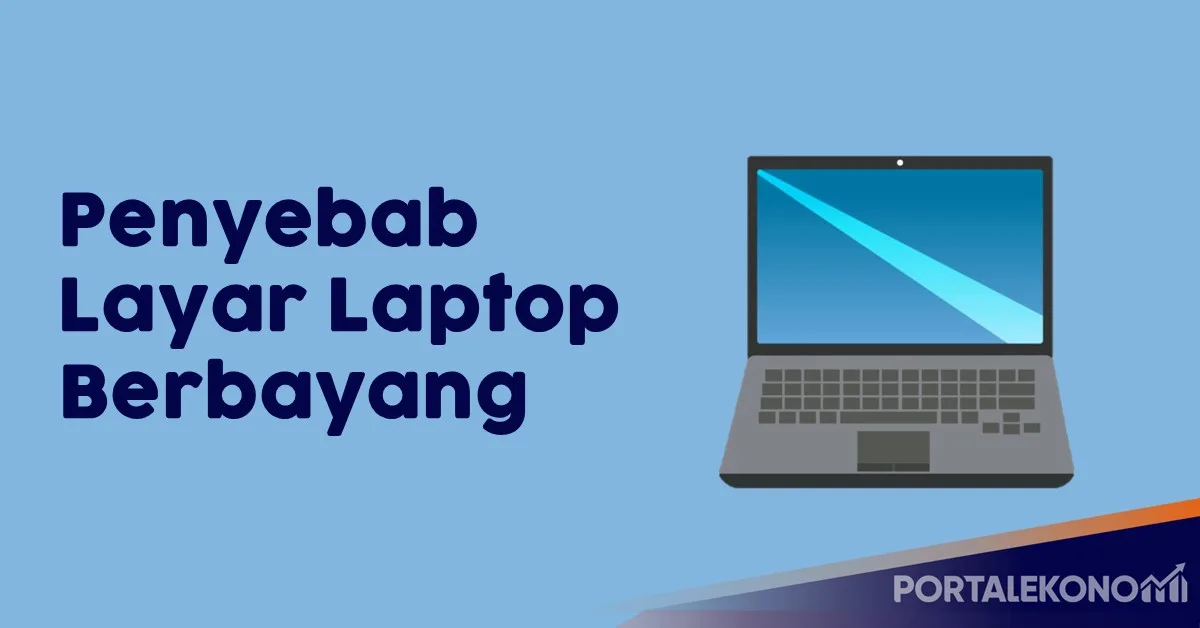 Penyebab Layar Laptop Berbayang