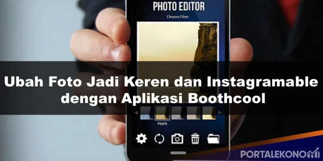 Ubah Foto Jadi Keren dan Instagramable dengan Aplikasi Boothcool