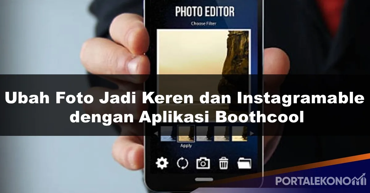 Ubah Foto Jadi Keren dan Instagramable dengan Aplikasi Boothcool