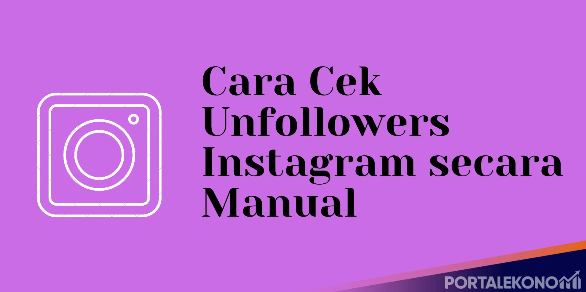Cara Cek Unfollowers Instagram secara Manual