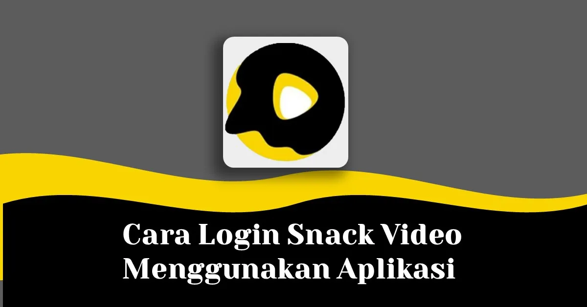 Cara Login Snack Video Menggunakan Aplikasi