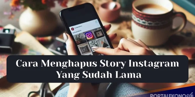 Cara Menghapus Story Instagram Yang Sudah Lama Secara Permanen