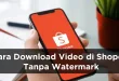 Cara Download Video di Shopee Tanpa Watermark