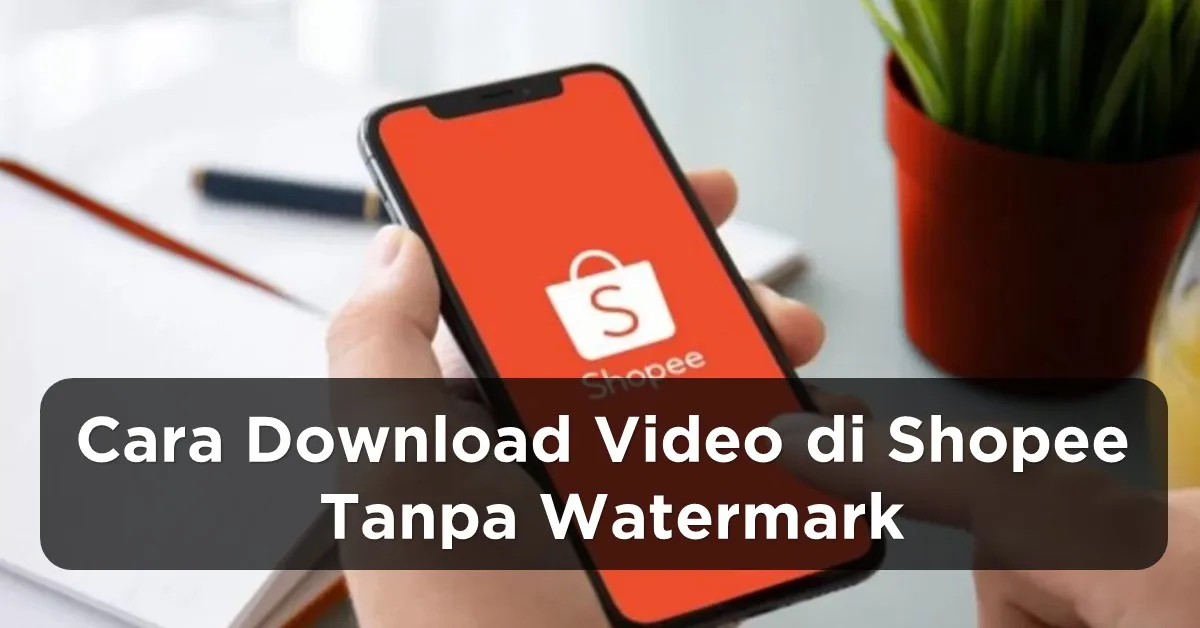 Cara Download Video di Shopee Tanpa Watermark
