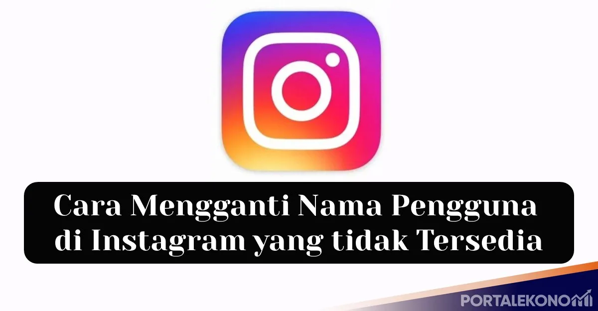 Cara Mengganti Nama Pengguna di Instagram yang tidak Tersedia